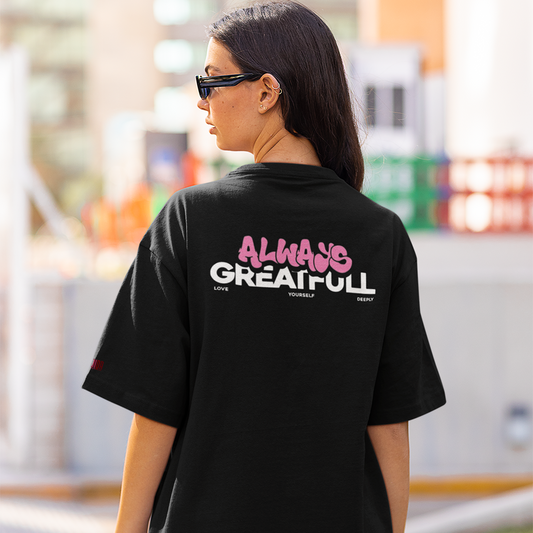 ALWAYS GREATFUL  Oversized T-Shirt  240GSM Biowash